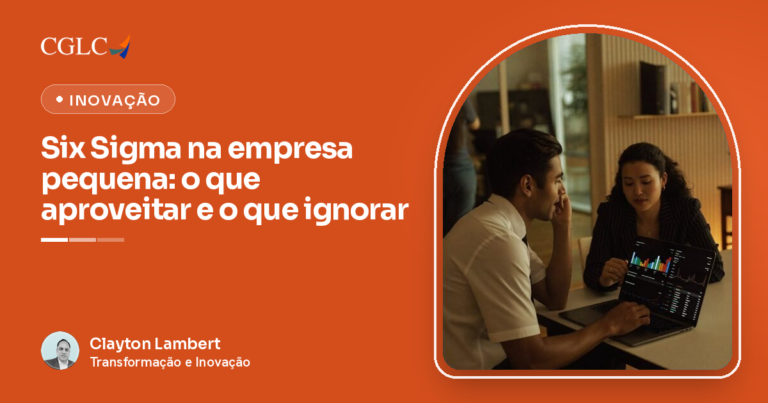 Six Sigma na empresa pequena: o que aproveitar e o que ignorar, artigo da CGLC por Clayton Lambert