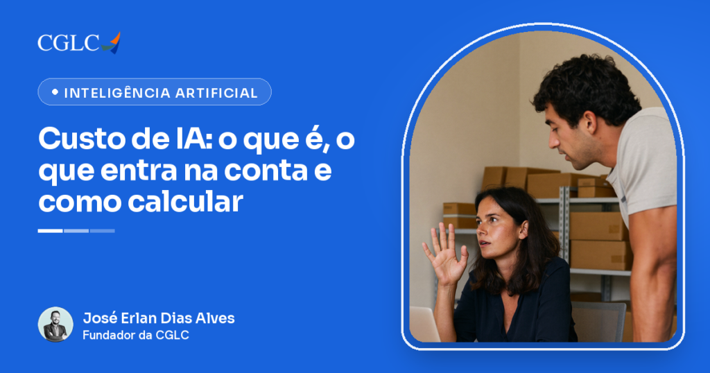 Capa em azul com a marca CGLC, o selo Inteligência Artificial e o título Custo de IA: o que é, o que entra na conta e como calcular. À direita, numa moldura em arco, a dona de uma pequena empresa, sentada à mesa diante de um laptop, ergue a mão aberta enquanto conversa com um funcionário que se inclina na direção dela, com prateleiras de caixas de papelão ao fundo. Embaixo, a assinatura de José Erlan Dias Alves, fundador da CGLC.